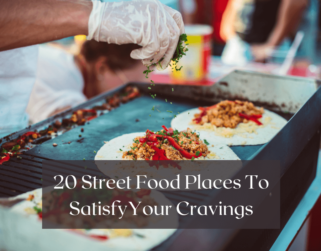 20 Street food places to satisfy your cravings