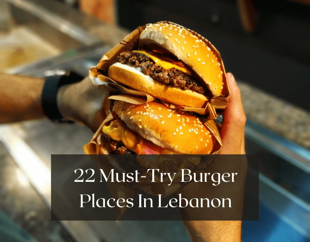 22 Must try burger places in Lebanon