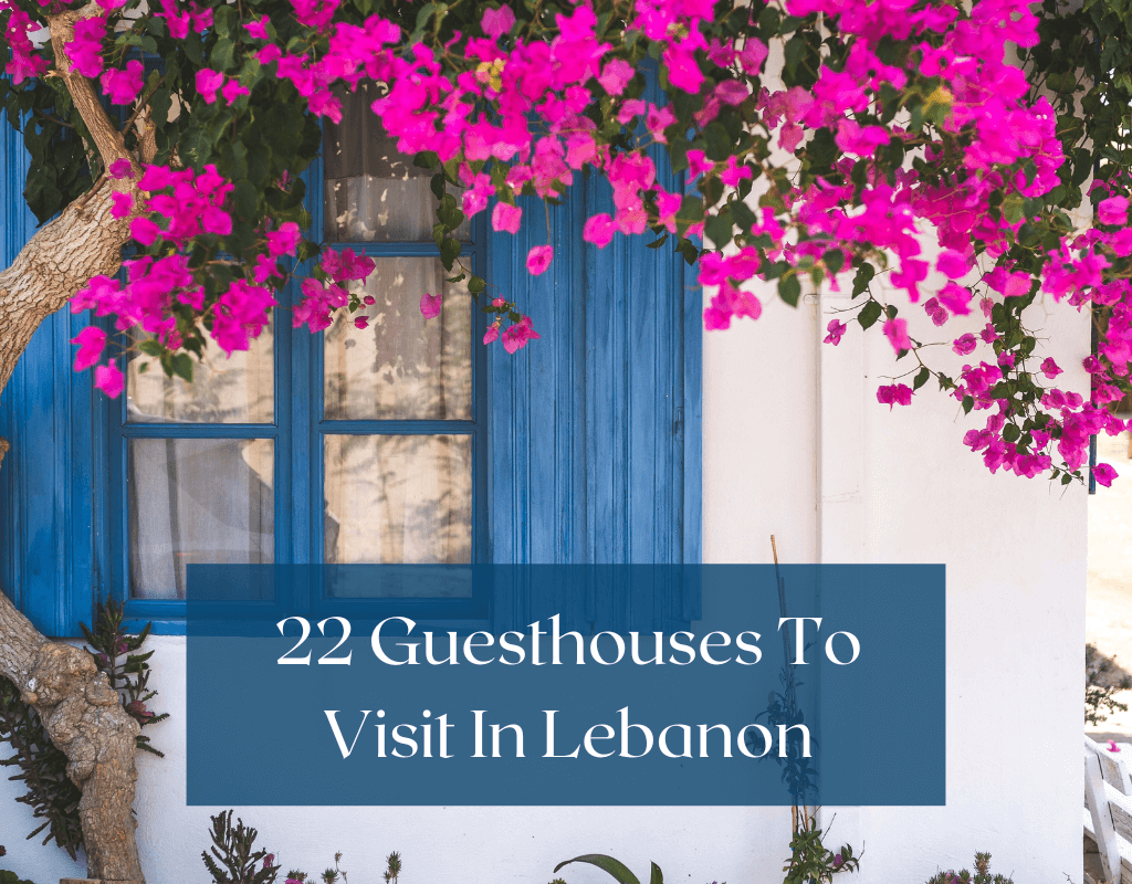 22 Guesthouses to visit in Lebanon
